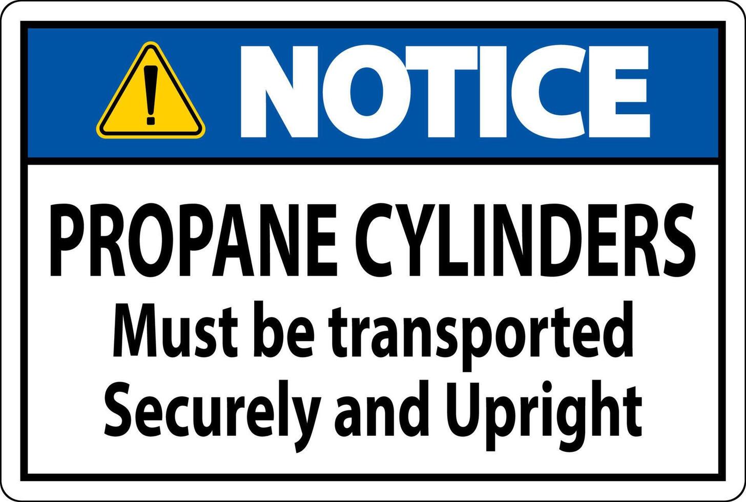 Notice Sign Propane Cylinders Must Be Transported Securely And Upright vector