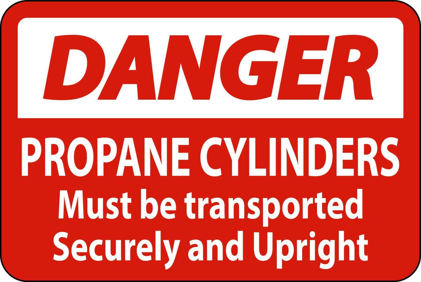 Danger Sign Propane Cylinders Must Be Transported Securely And Upright vector