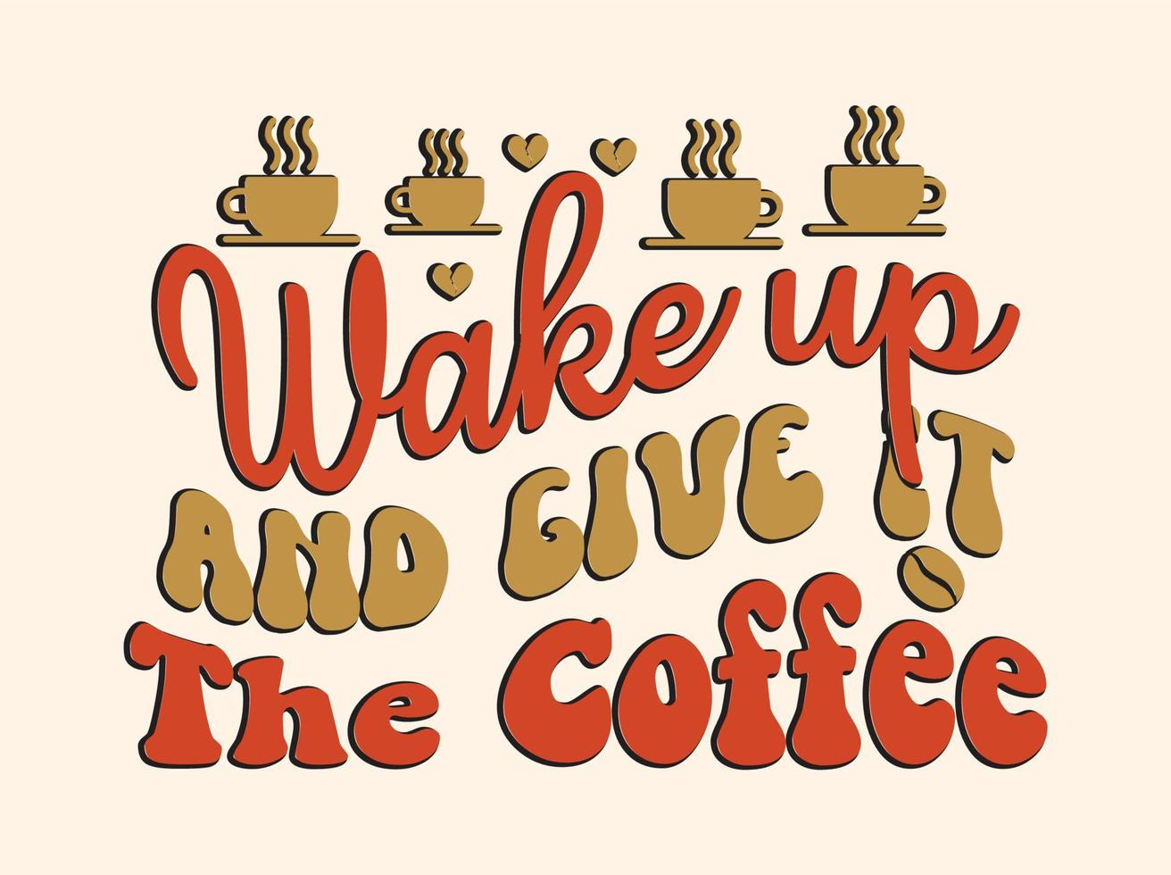 Trendy coffee tshirt design, vintage typography and lettering art, retro slogan vector