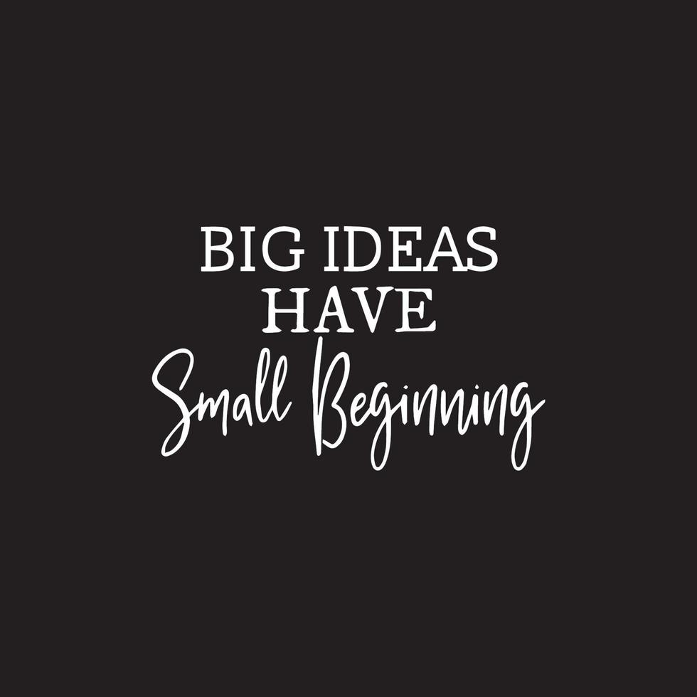 Motivational Typography quote - Big ideas have small beginning vector