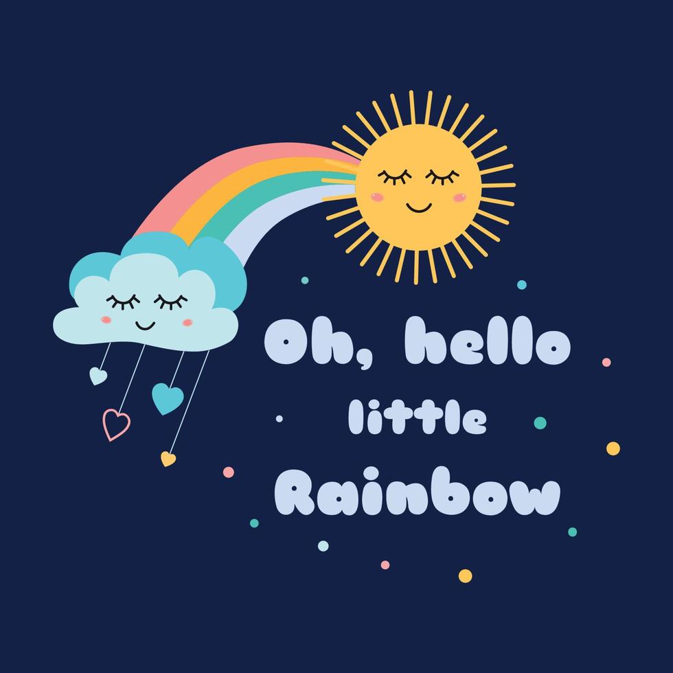 Text Oh Hello little rainbow magic Kids poster Cute cloud sun with eyes Childish rainbow cloud print design with positive text Phrase for clothes banner on dark blue. Hand drawn Vector Illustration.