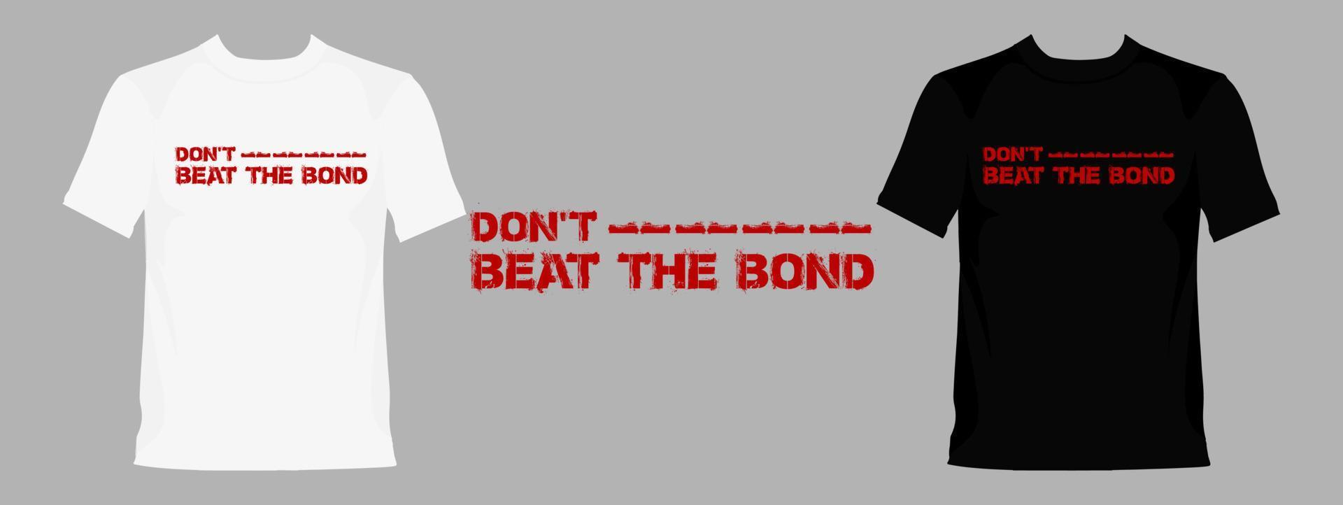 Don't Beat The Bond typography graphic design, for t-shirt prints, vector illustration