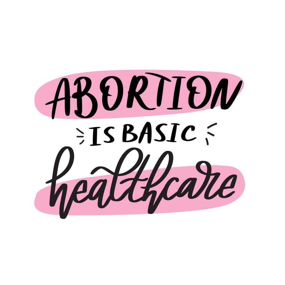 Hand drawn lettering  Abortion is basic healtcare. vector