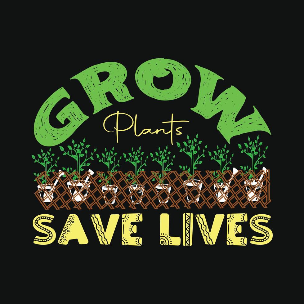 Grow Plants Save Lives vector t-shirt template. Vector graphics, gardening typography design. Can be used for Print mugs, sticker designs, greeting cards, posters, bags, and t-shirts.