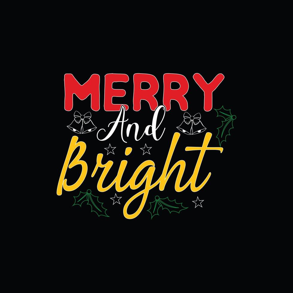 Merry and bright  vector t-shirt template. Vector graphics, Christmas t-shirt design. Can be used for Print mugs, sticker designs, greeting cards, posters, bags, and t-shirts.