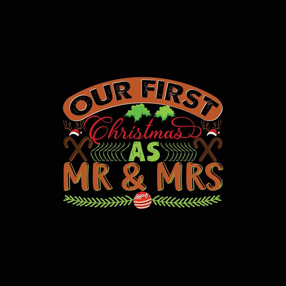 Our first Christmas as Mr and Mrs  vector t-shirt template. Vector graphics, Christmas t-shirt design. Can be used for Print mugs, sticker designs, greeting cards, posters, bags, and t-shirts.