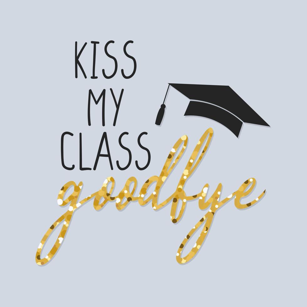 Graduation party invitations, posters, greeting card, banner. Kiss my class, goodbye. Vector illustration