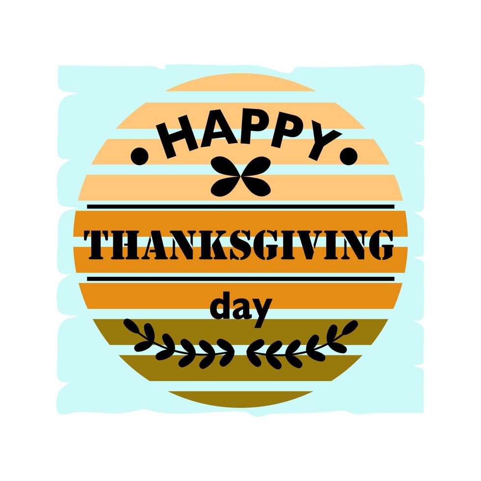 Happy Thanksgiving day. Celebration quotation on textured round  background for postcard, icon, logo or badge. Vector vintage background. Retro