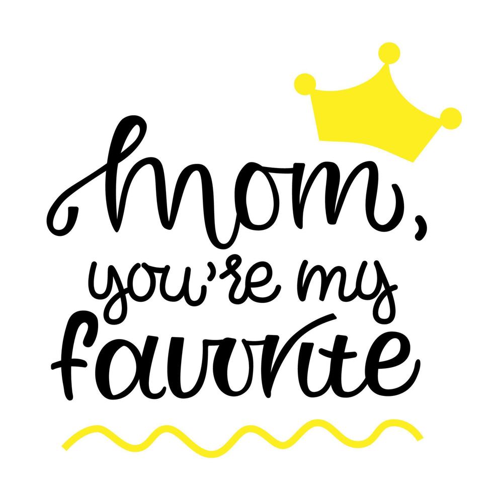 MOM you my favorite motivational and inspirational phrase. Happy Mother Day concept. Lettering with sunflower. Poster, banner, greeting card, tshirt design element. Vector illustration.