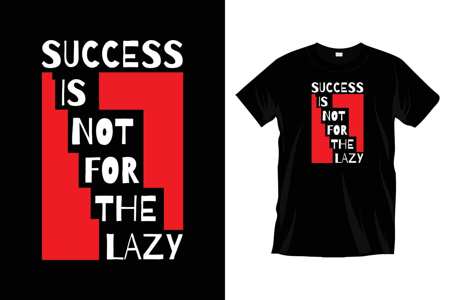 Success is not for the lazy. Motivational inspirational typography t shirt design for prints, apparel, vector, art, illustration, typography, poster, template, trendy black tee shirt design. vector