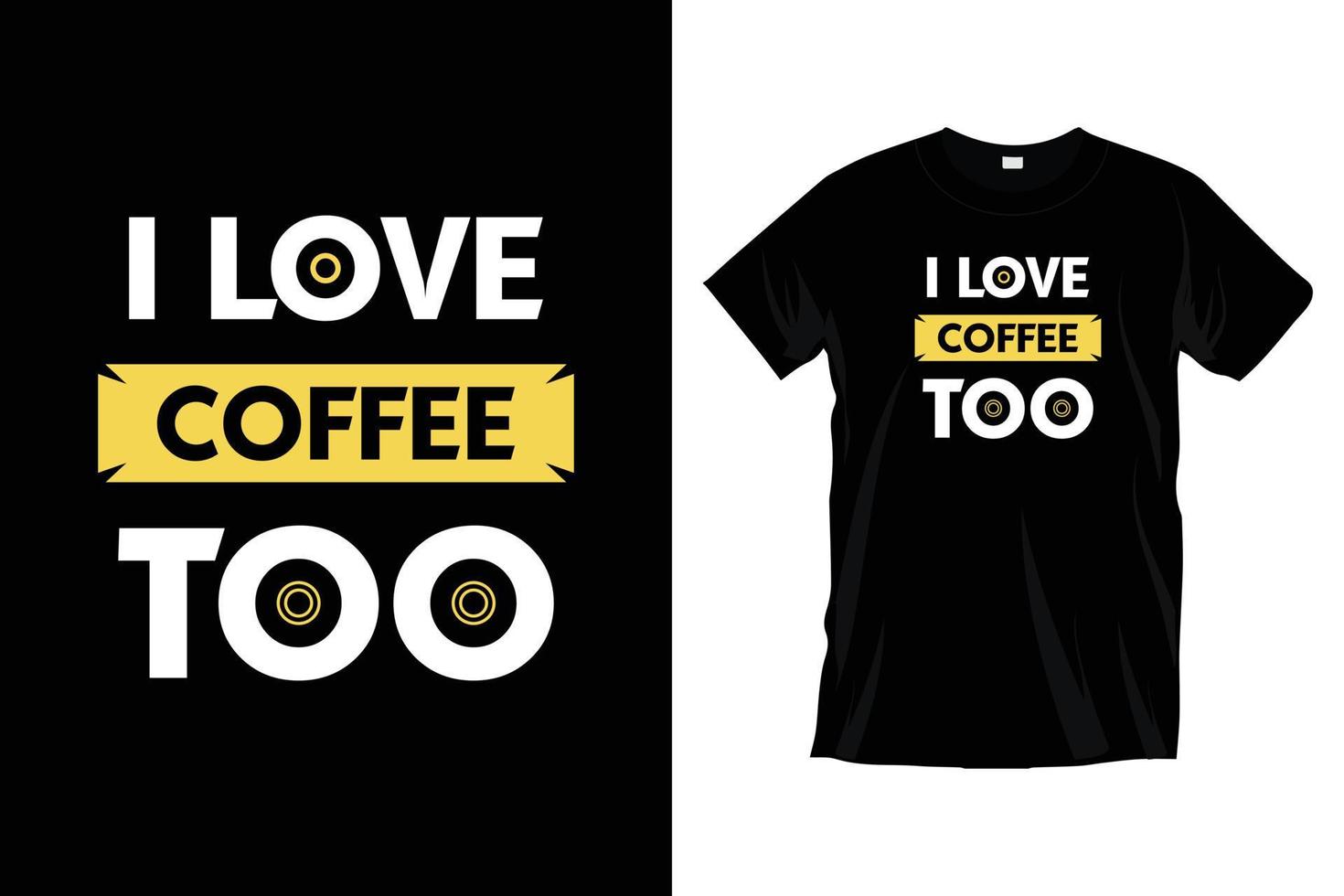 I love coffee too. Modern motivational inspirational coffee typography t shirt design for prints, apparel, vector, art, illustration, typography, poster, template, trendy black tee shirt design. vector