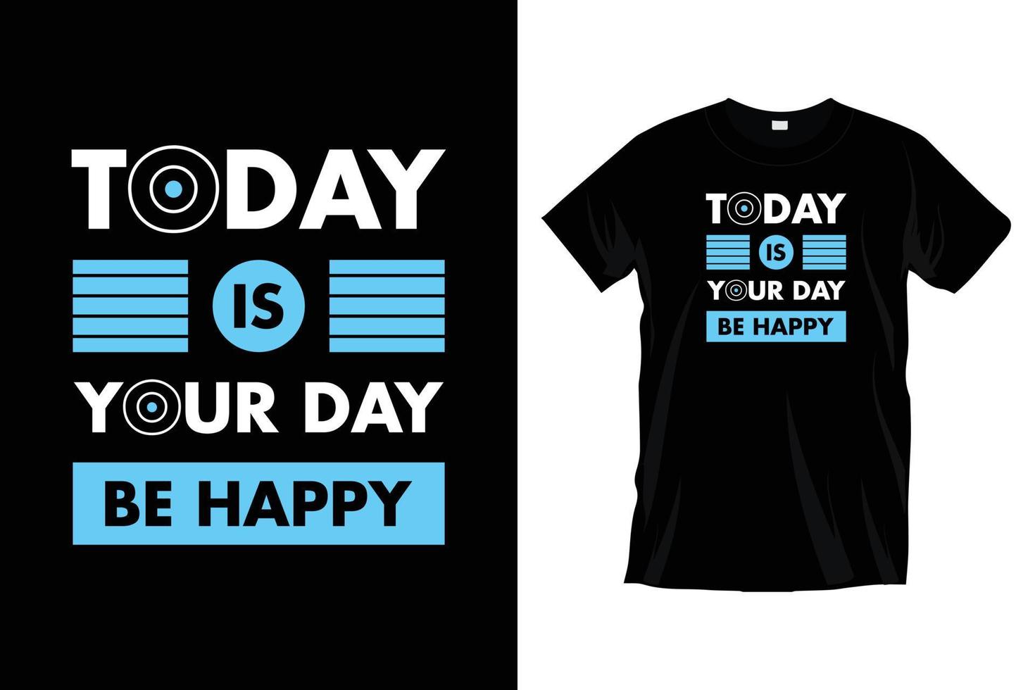 Today is your day be happy. Modern inspirational motivational typography t shirt design for prints, apparel, vector, art, illustration, typography, poster, template, trendy black tee shirt design. vector