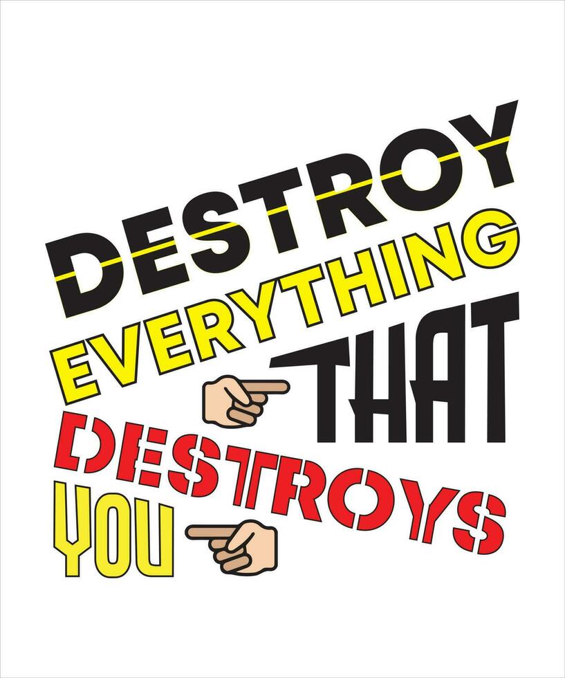 DESTROY EVERYTHING THAT DESTROYS YOU TSHIRT DESIGN 13663925 Vector Art(00)