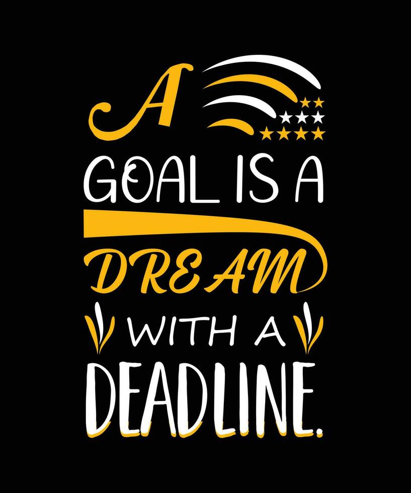 A goal is a dream with a deadline. Motivational and inspirational quote for t-shirt, mug, print element. vector