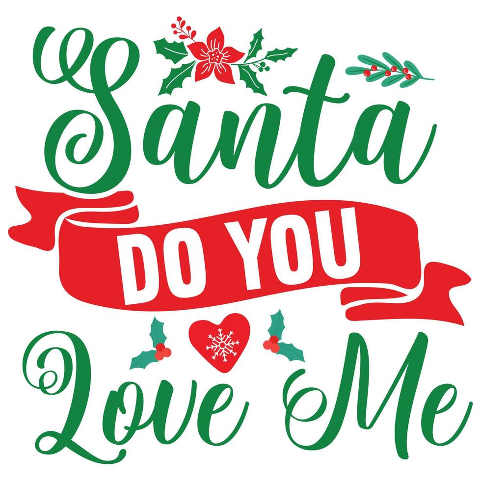 Santa Do You Love Me, Merry Christmas shirt print template, funny ...