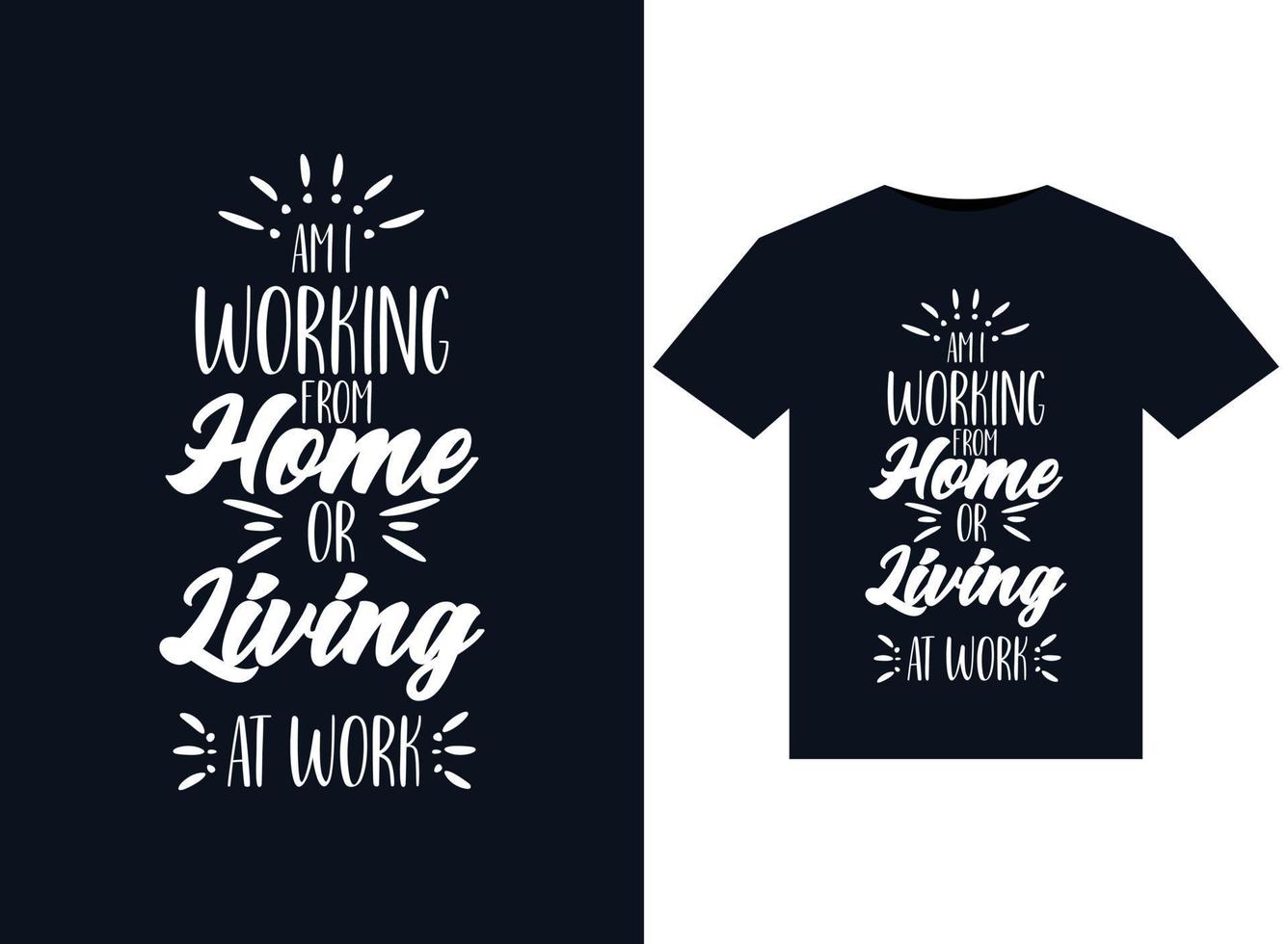 Am i working from home or living at work illustrations for print-ready T-Shirts design vector