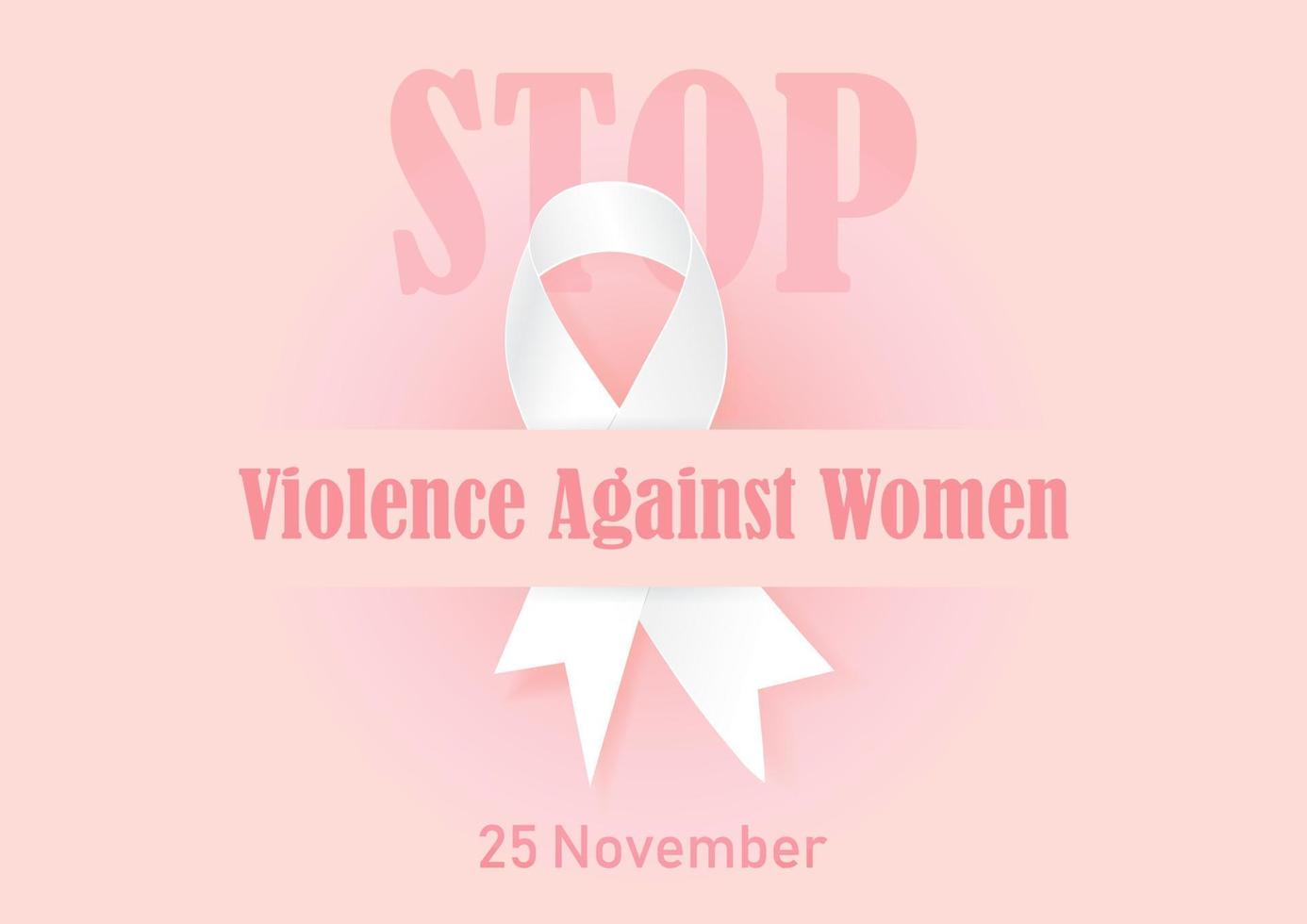 Pink slogan wording about international day for the elimination of Violence Against Women on big white ribbon and STOP with the day of event on pink background. All in vector design.