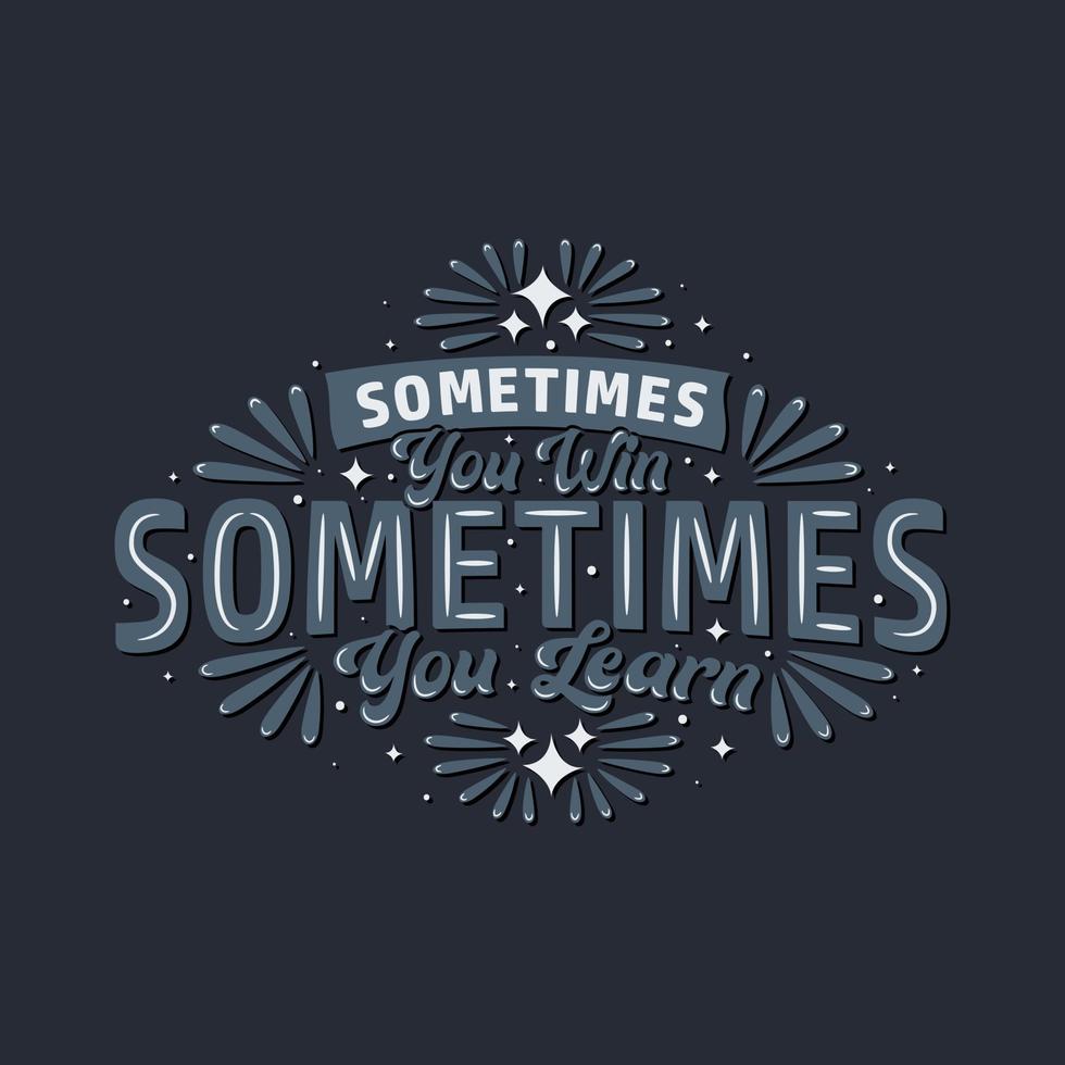 Sometimes you win, sometimes you learn, Motivational quote typography design. vector