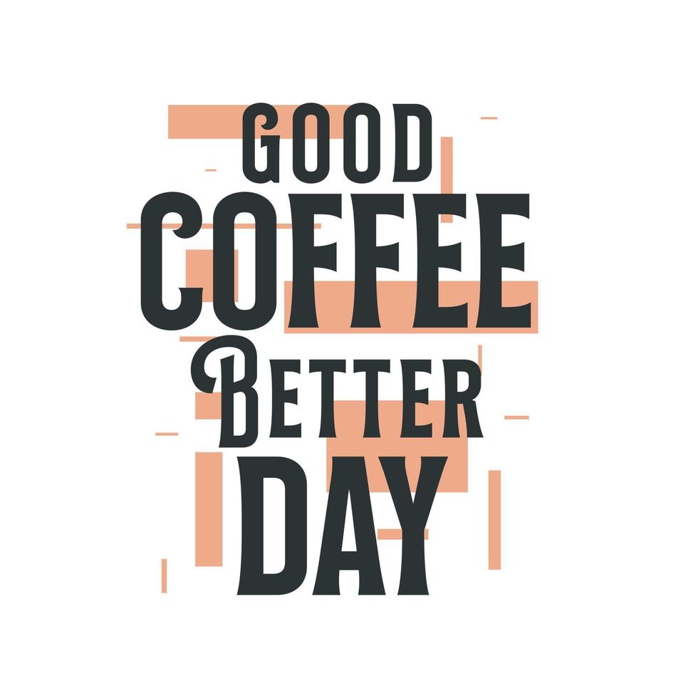 Good Coffee, Better Day vector