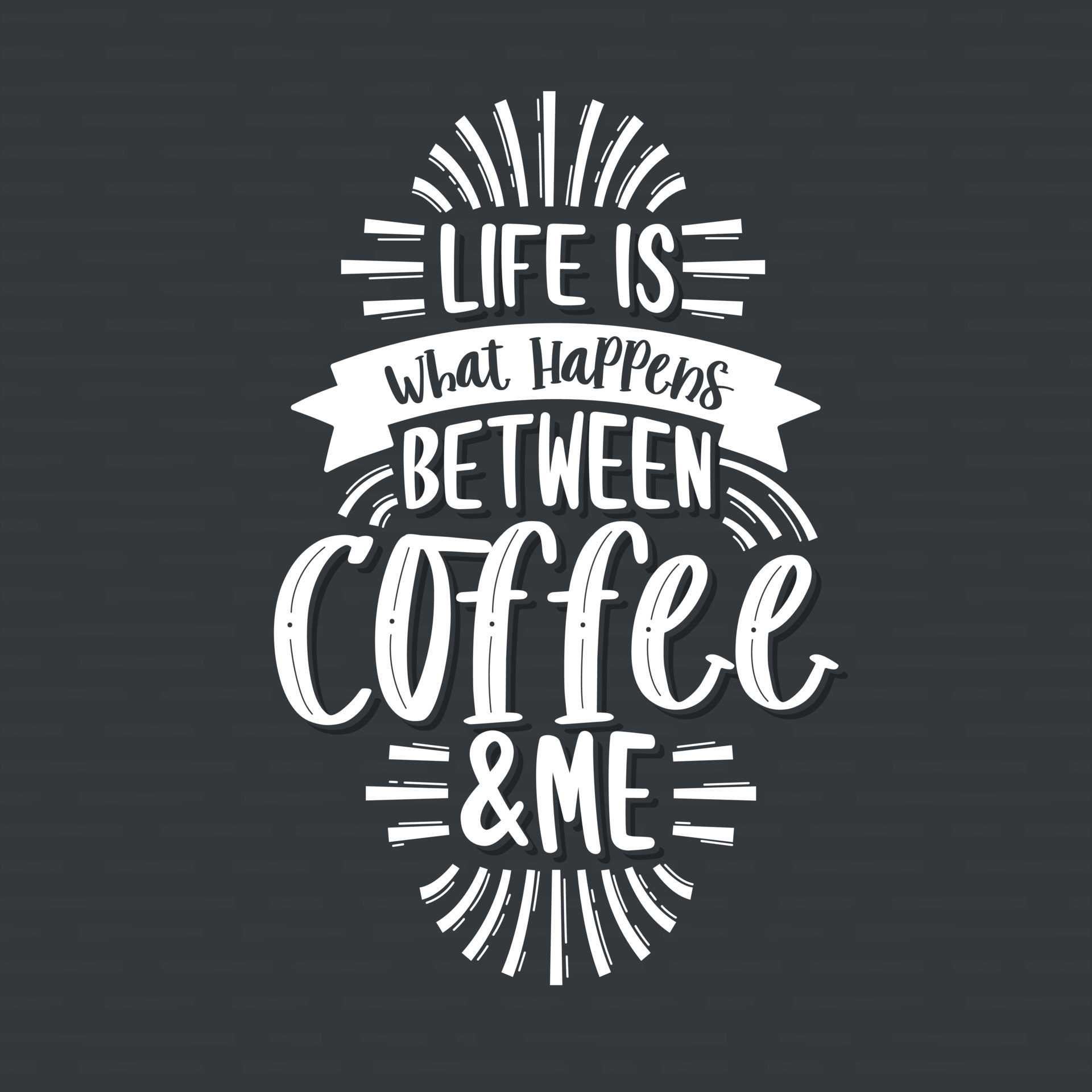Typography quotes for coffee lovers, Life is what happens between coffee and me 13700788 Vector