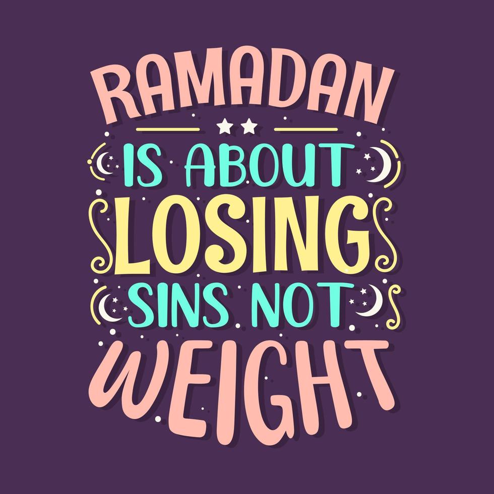 Ramadan is about losing sins not weight- holy month ramadan typography. vector