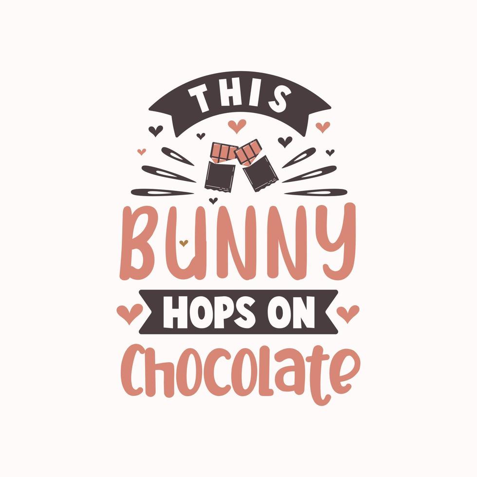 This bunny hopes on Chocolate, Easter typography design for Chocolate lovers vector