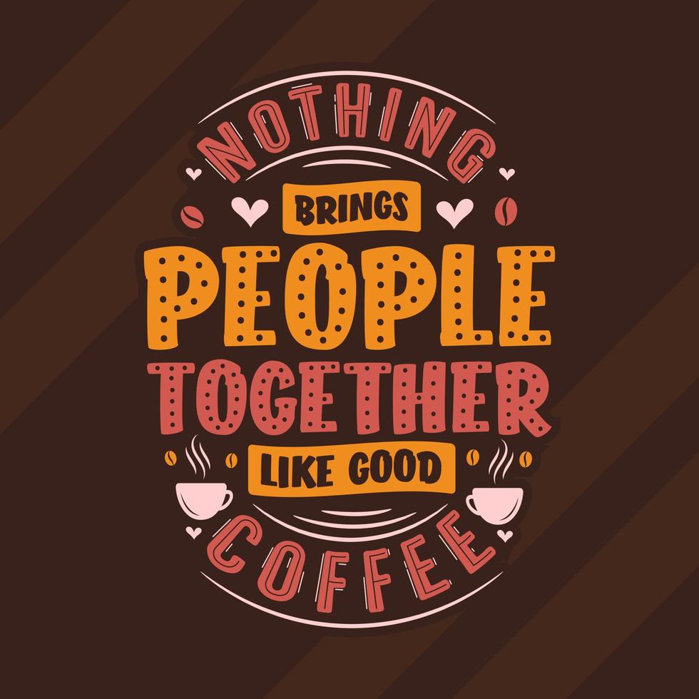 Nothing brings people together like good coffee vector