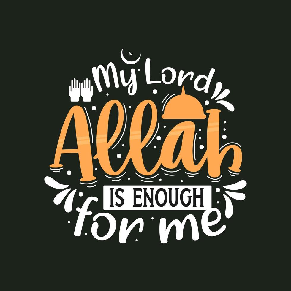 My lord Allah is enough for me- muslim religion quotes best typography. vector