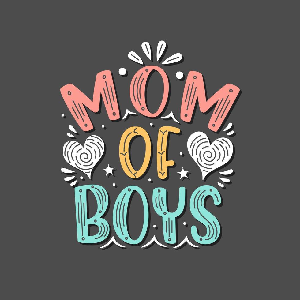 Mom of Boys. Mothers day lettering design. vector