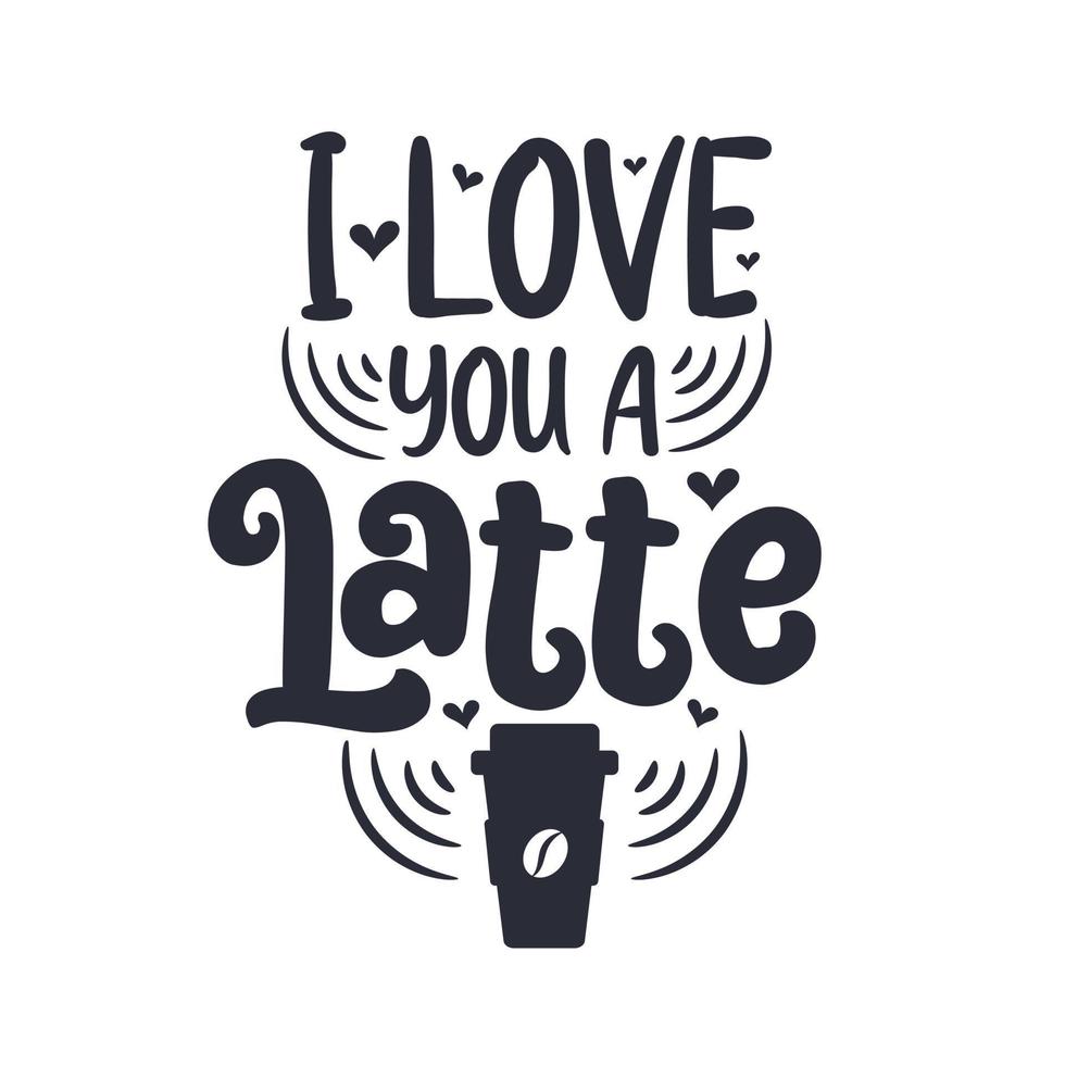 I love you a Latte. Coffee quotes lettering design. 13701069 Vector Art