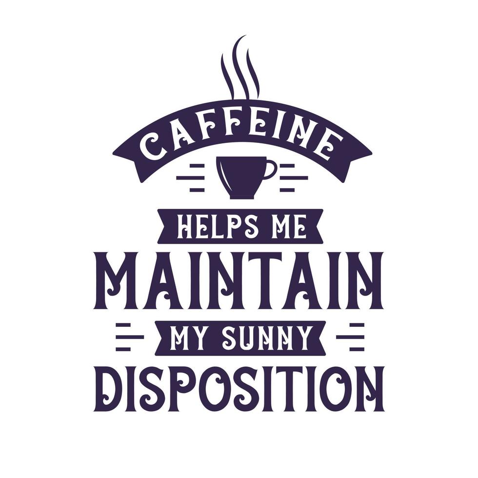 la cafeína me ayuda a mantener mi disposición soleada, diseño de letras de citas de café. vector