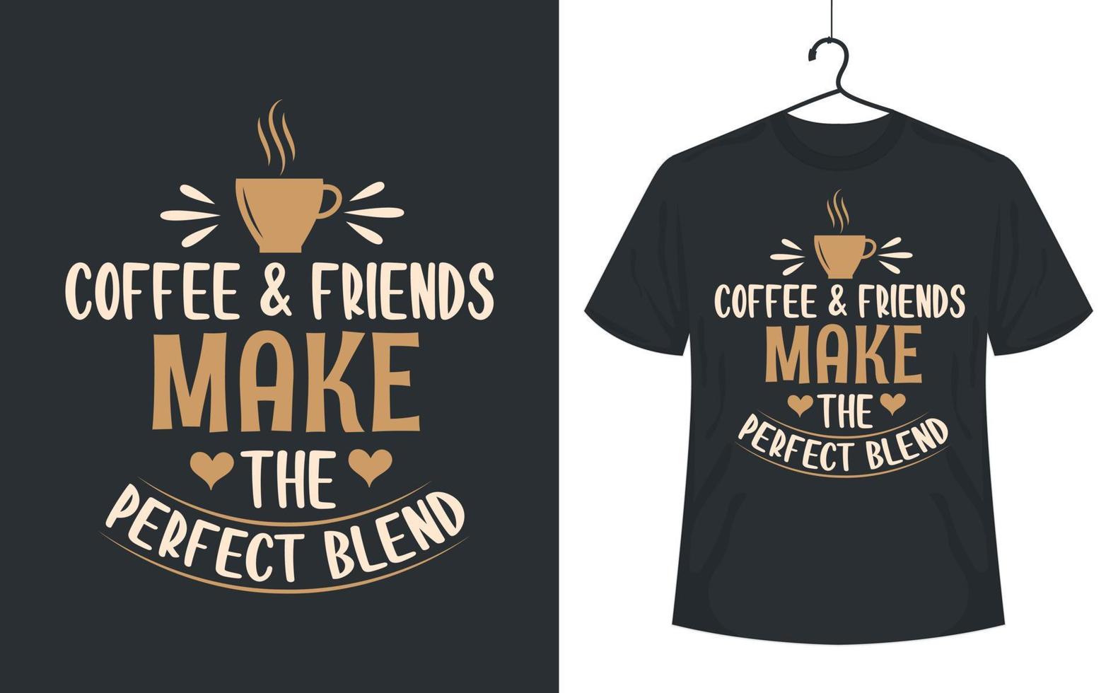 Coffee quotes lettering tshirt design, Coffee and friends make the perfect blends. vector