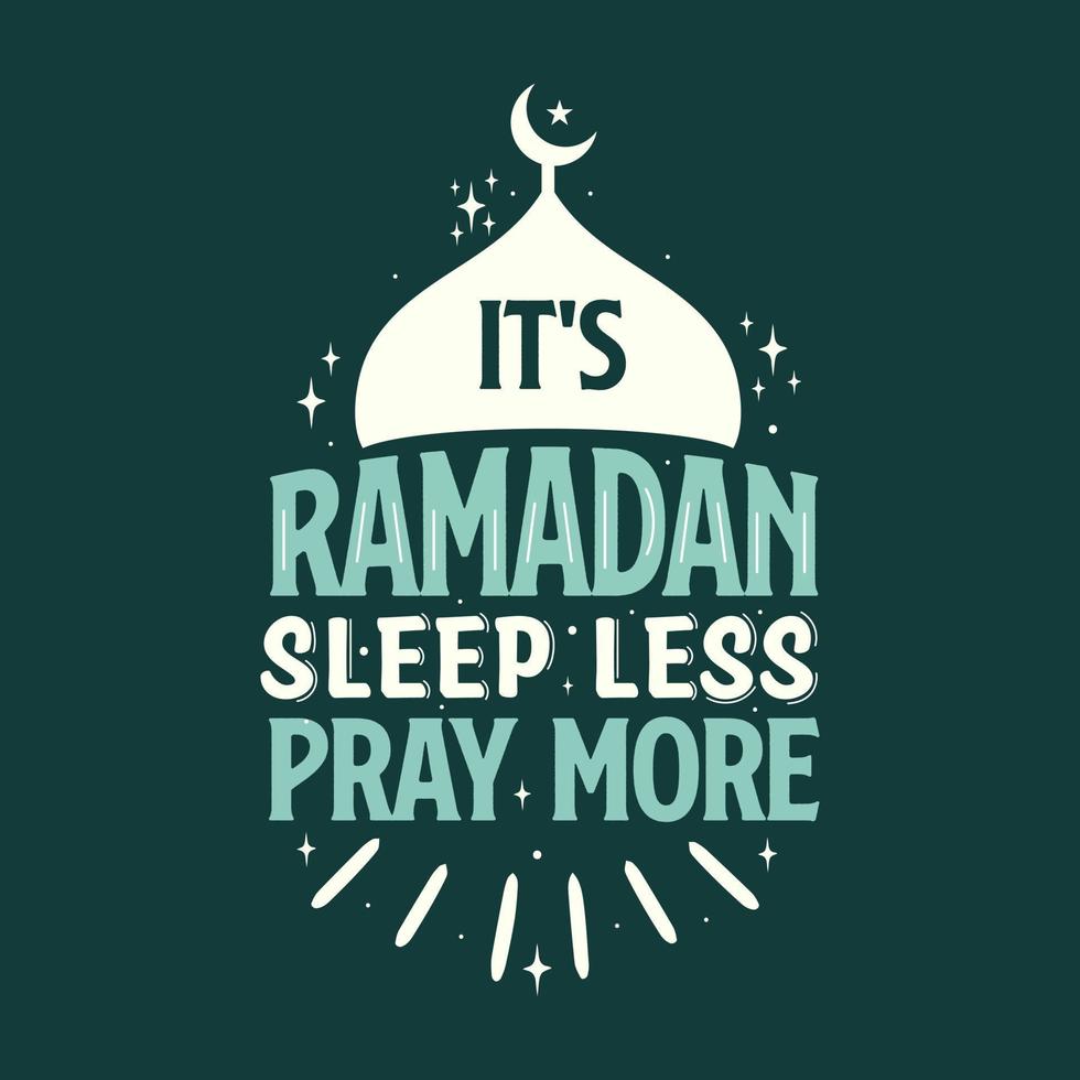 It's ramadan sleep less pray more ramadan typography, islamic religion