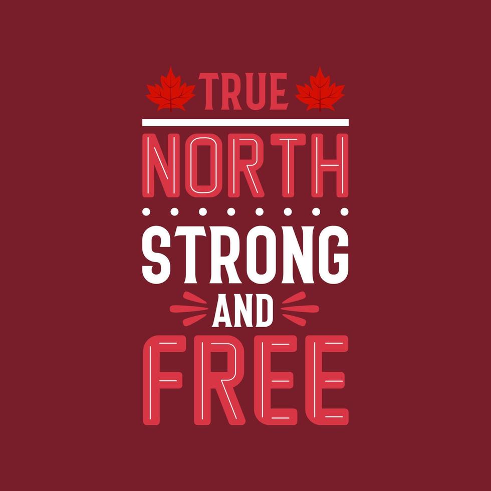 diseño de letras del día de canadá, norte verdadero fuerte y libre vector