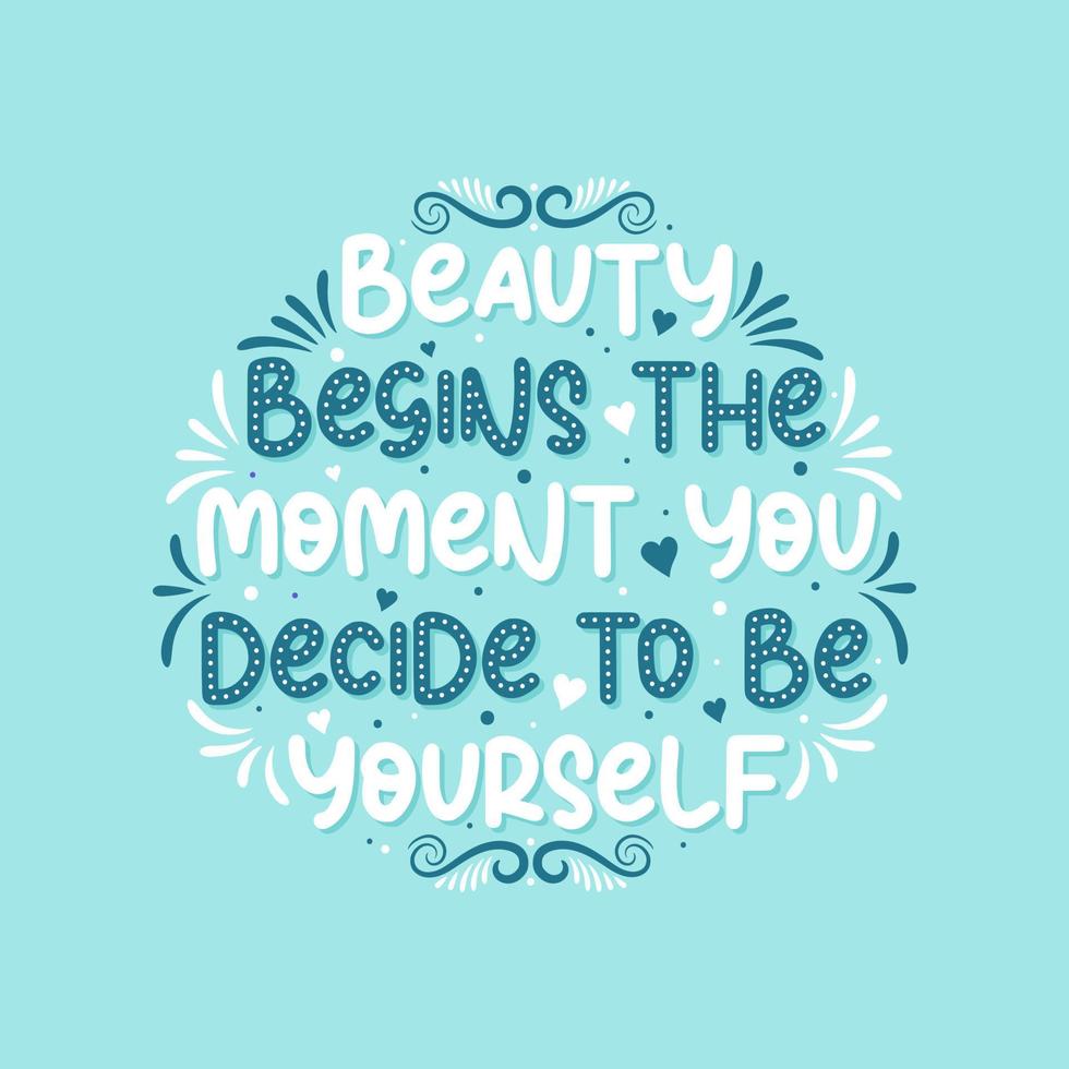 Beauty begins the moment you decide to be yourself - Beautiful typographic inspirational phrase design. vector
