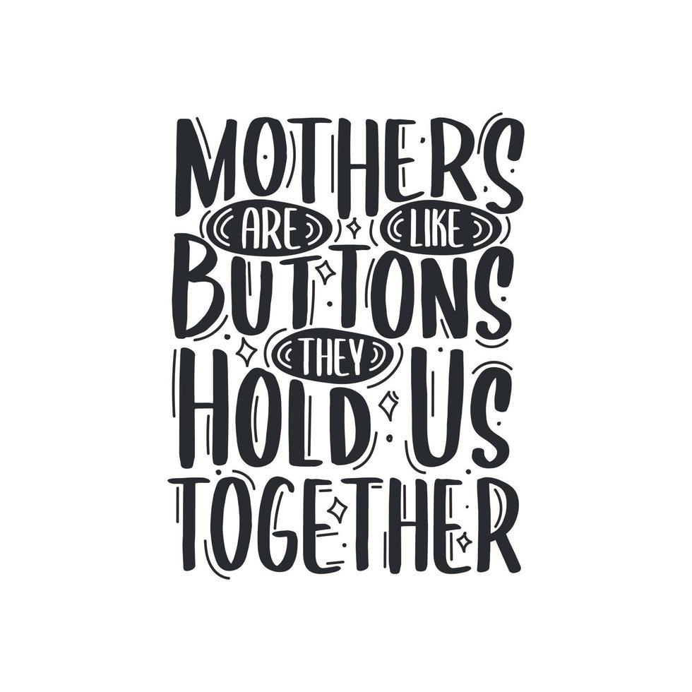 Mothers are like buttons, they hold us together, mothers day quotes hand lettering design vector