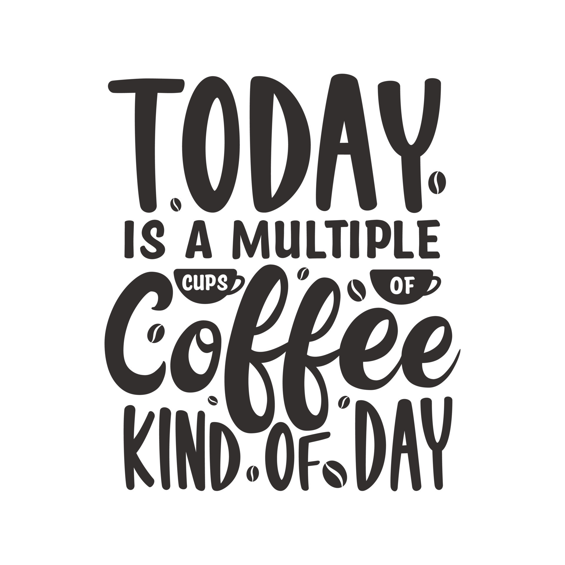 Today is a multiple cups of Coffee kind of day. Coffee quotes lettering design. 13701342 Vector