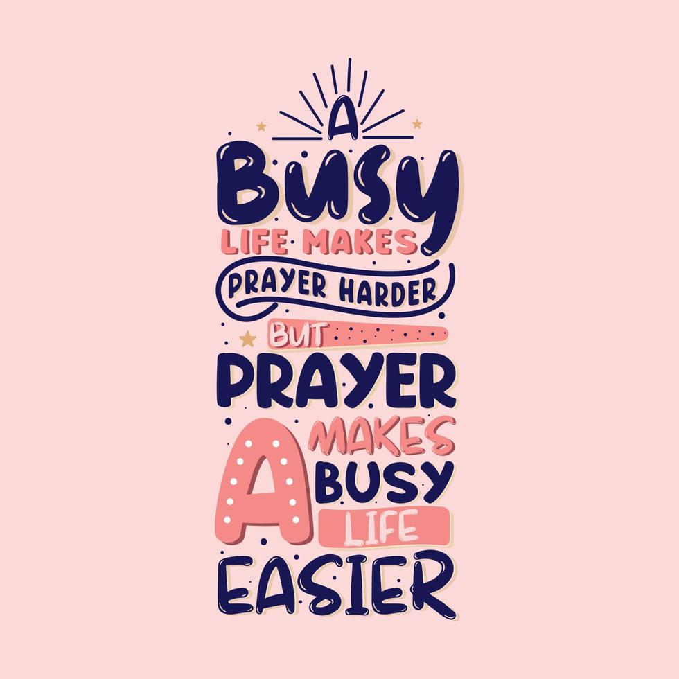 Busy life makes prayer harder but prayer makes a busy life easier- islamic quotes lettering vector