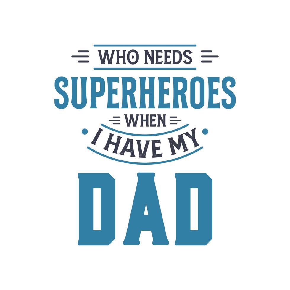 quién necesita superhéroes cuando tengo a mi papá, diseño de letras del día del padre vector
