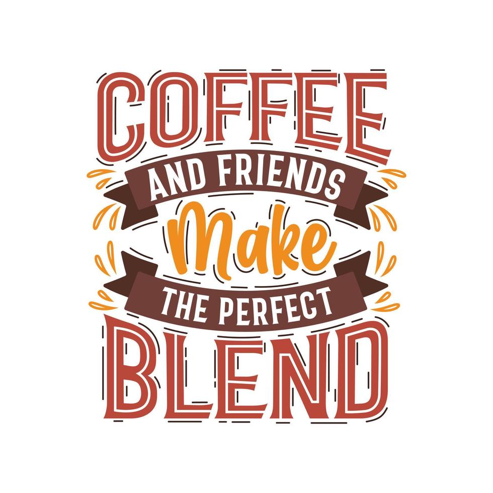 Coffee quotes design, Coffee and friends make the perfect blends. vector