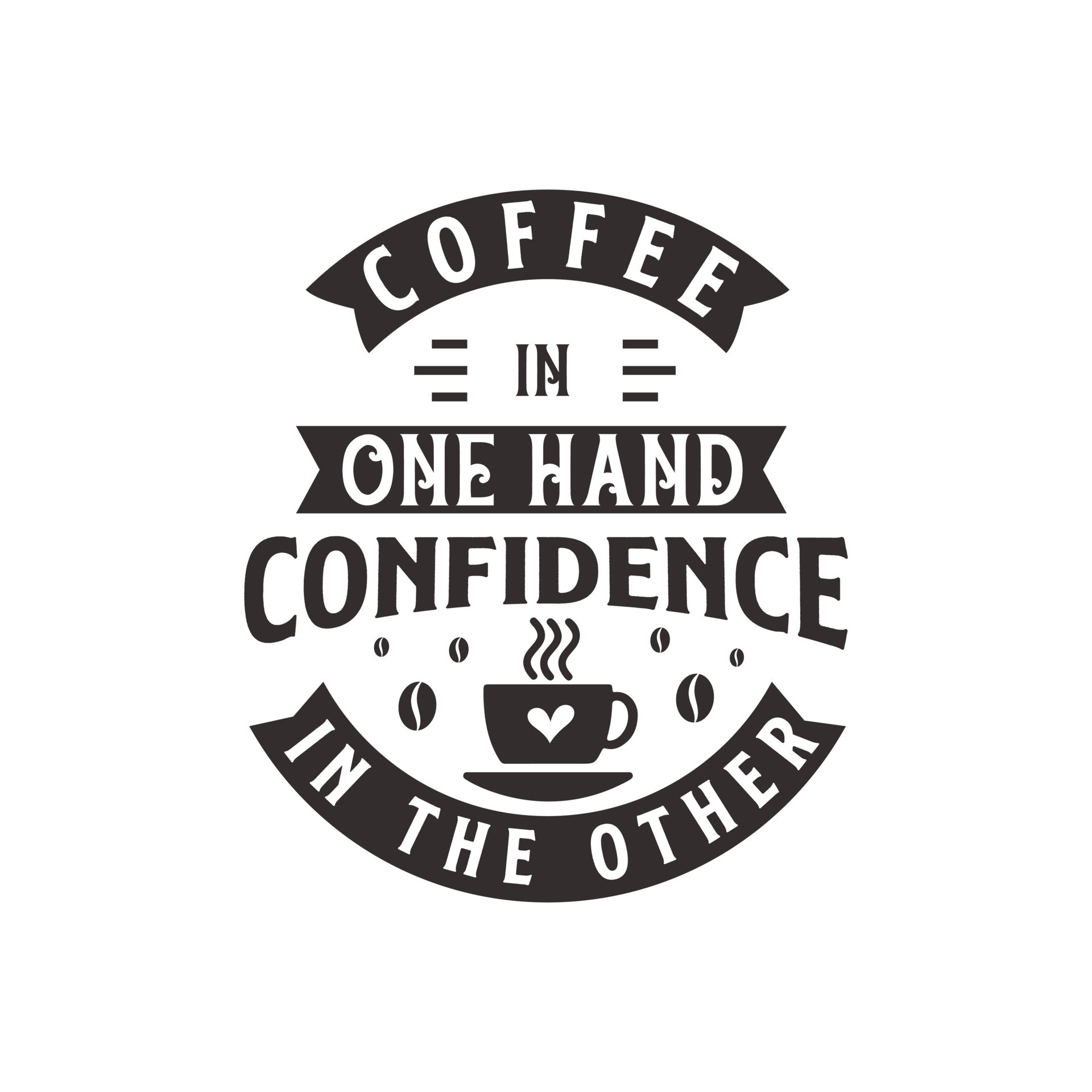 Coffee In One Hand Confidence In The Other Coffee Quotes Lettering coffee-in-one-hand-confidence-in-the-other-coffee-quotes-lettering
