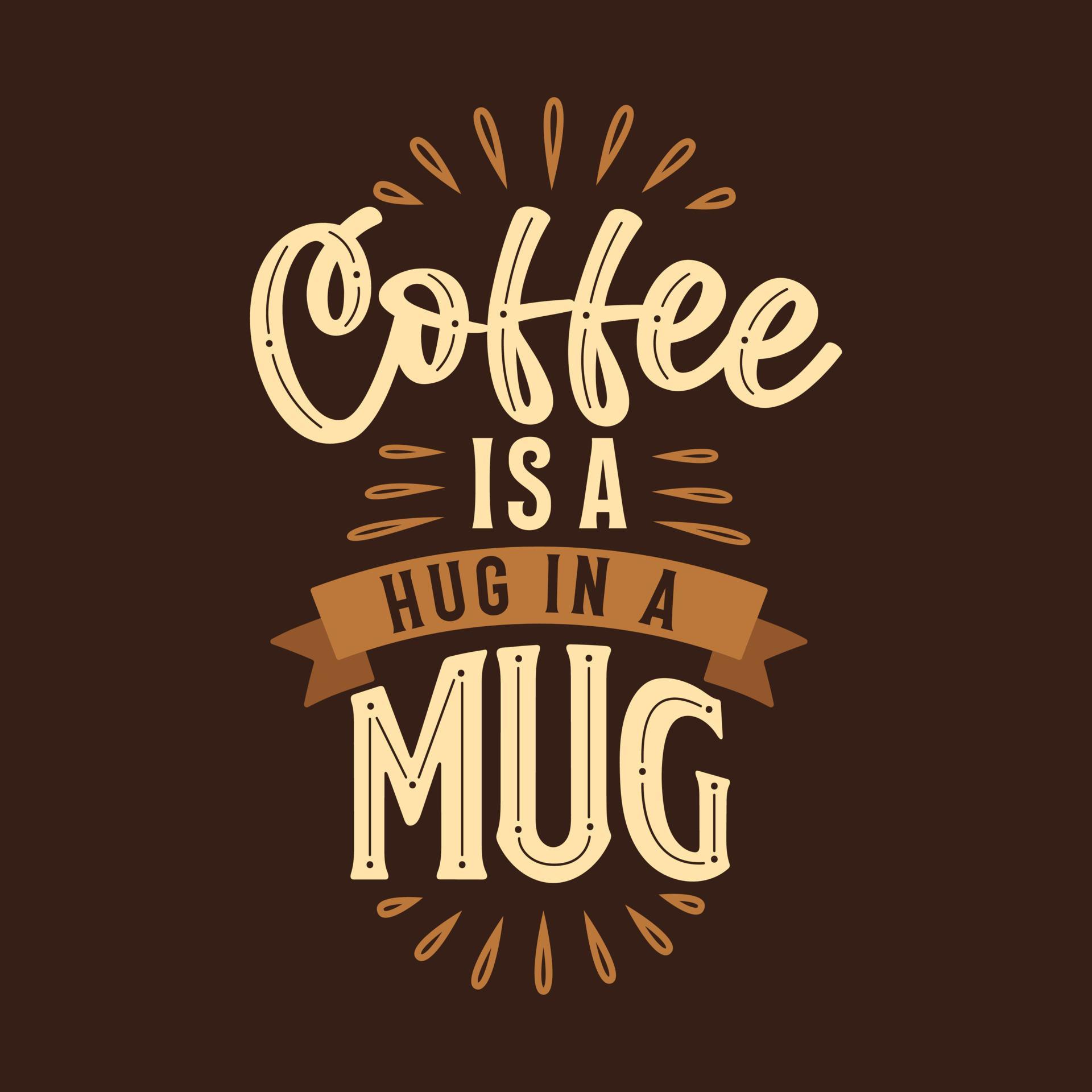 Coffee is a hug in a mug, Typography quotes for coffee lovers 13701590 Vector Art at Vecteezy