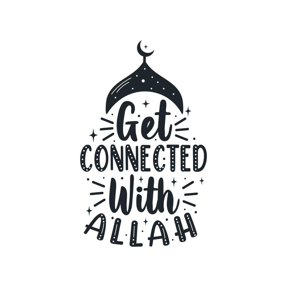 Get connected with Allah- muslim religious quote lettering for holy month ramadan vector