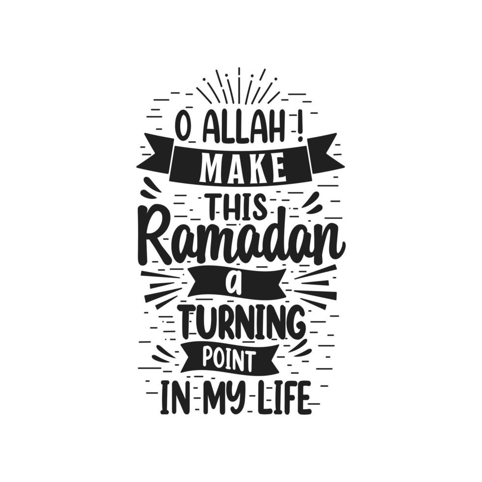 O Allah make this ramadan A turning point in my life- best lettering design for holy month ramadan. vector