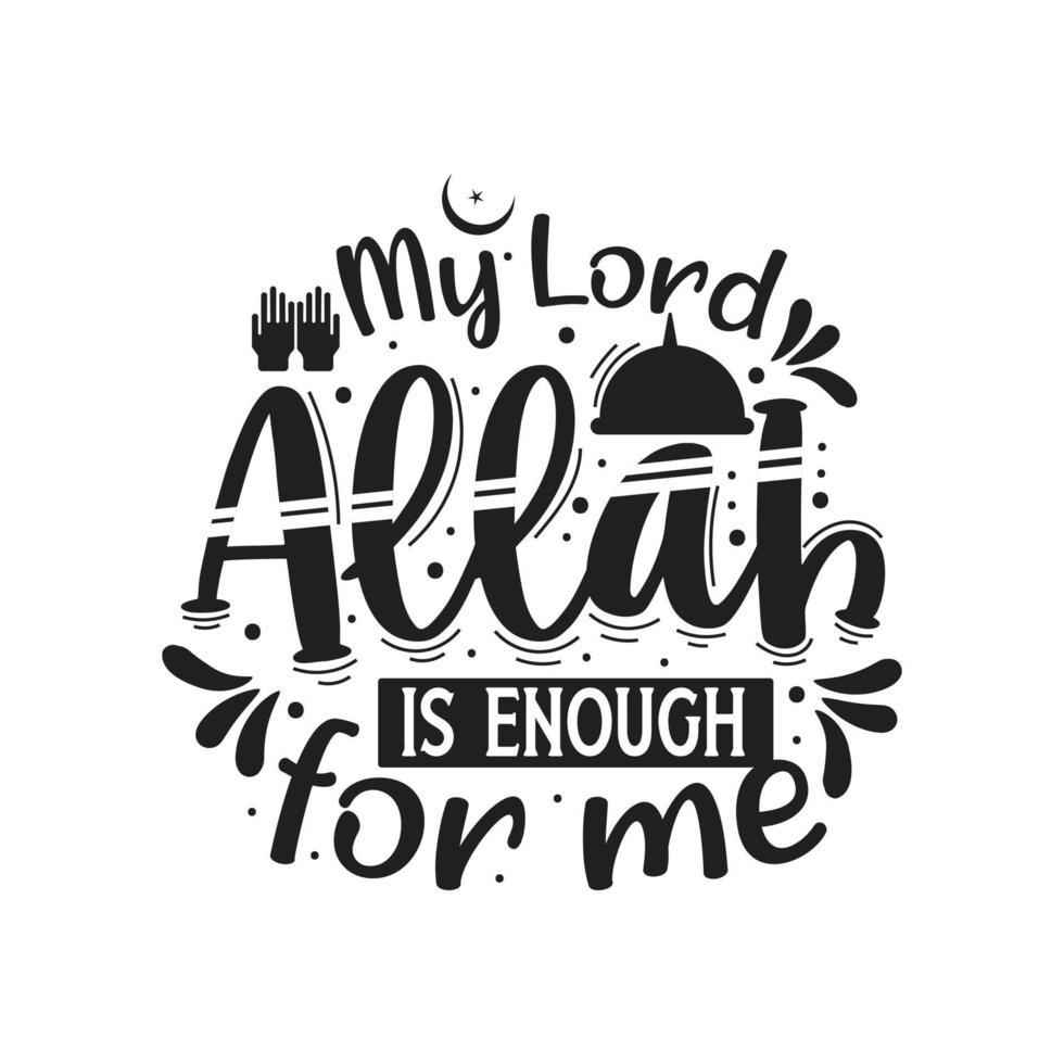 My lord Allah is enough for me- muslim religion quotes best typography. vector