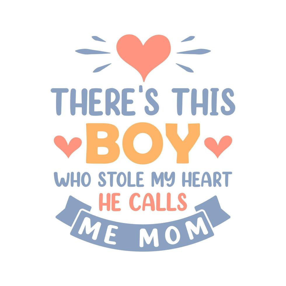 está este chico que me robó el corazón me llama mamá. diseño de cita de letras del día de la madre. vector