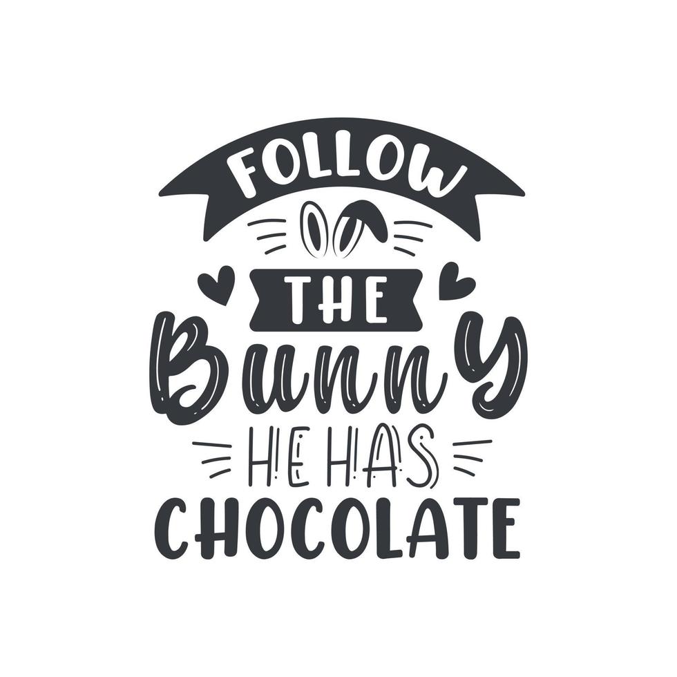 Follow the Bunny he has chocolate, Easter design for chocolate lovers vector