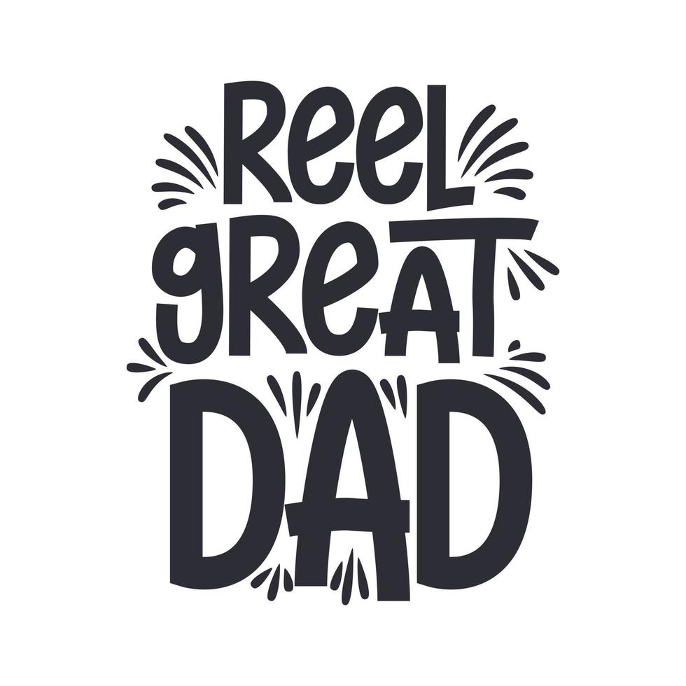Reel great dad, lettering design for fishing lover dad vector