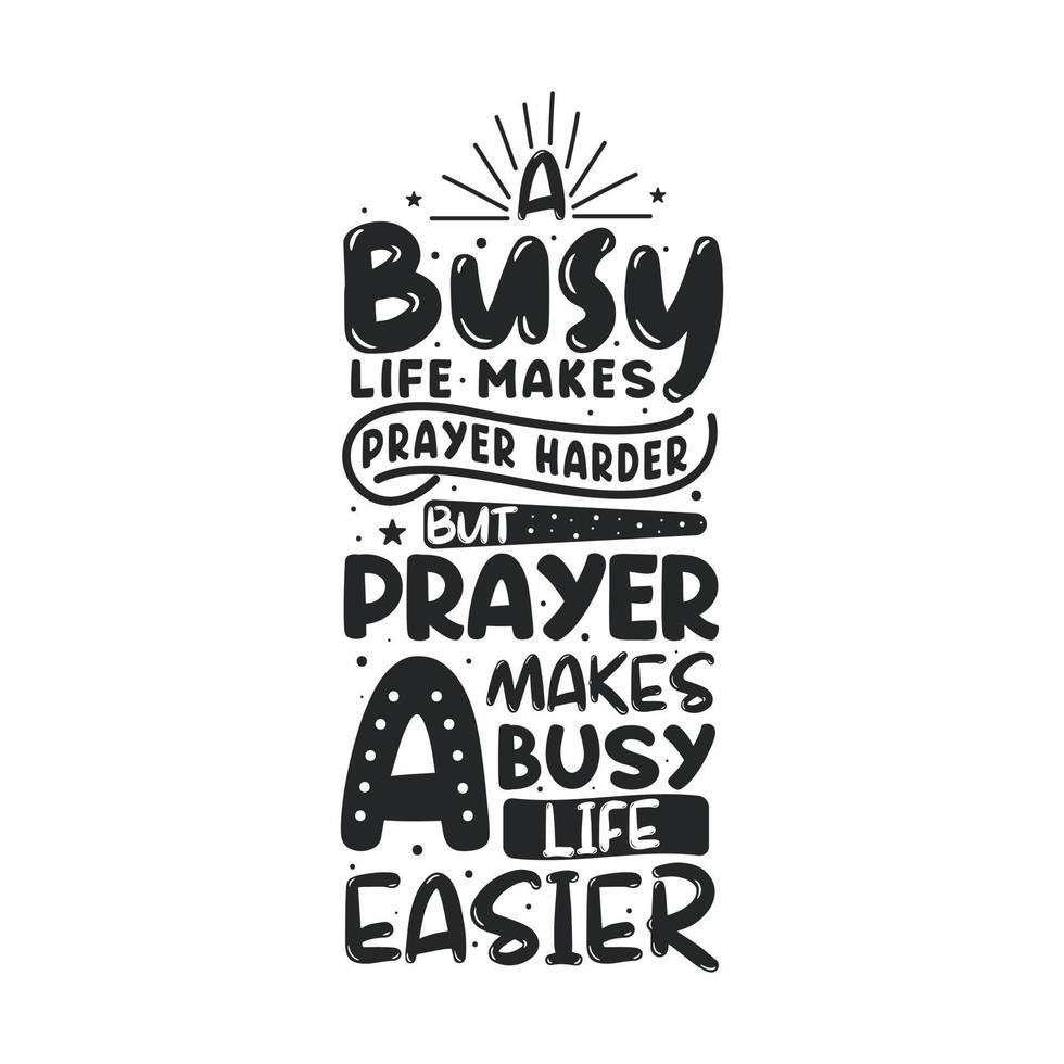 Busy life makes prayer harder but prayer makes a busy life easier- islamic quotes lettering vector