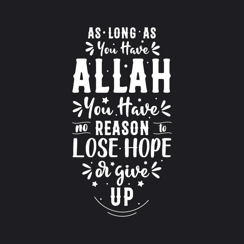 As long as you have Allah you have no reason to lose hope or give up- muslim religion quote lettering design. vector